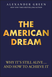 The American Dream: Why It's Still Alive... and How to Achieve It by Green, Alexander