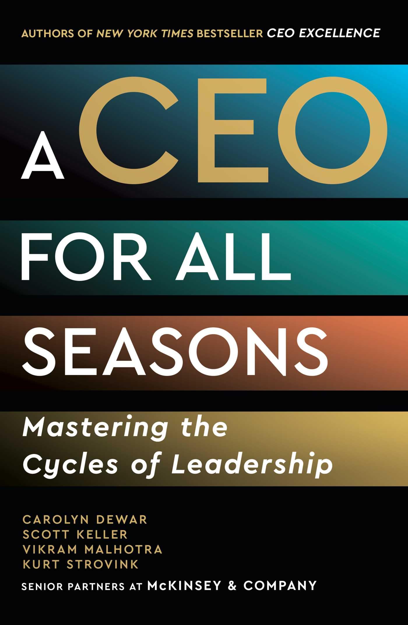 A CEO for All Seasons: Mastering the Cycles of Leadership by Dewar, Carolyn