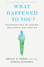 What Happened to You?: Conversations on Trauma, Resilience, and Healing by Winfrey, Oprah