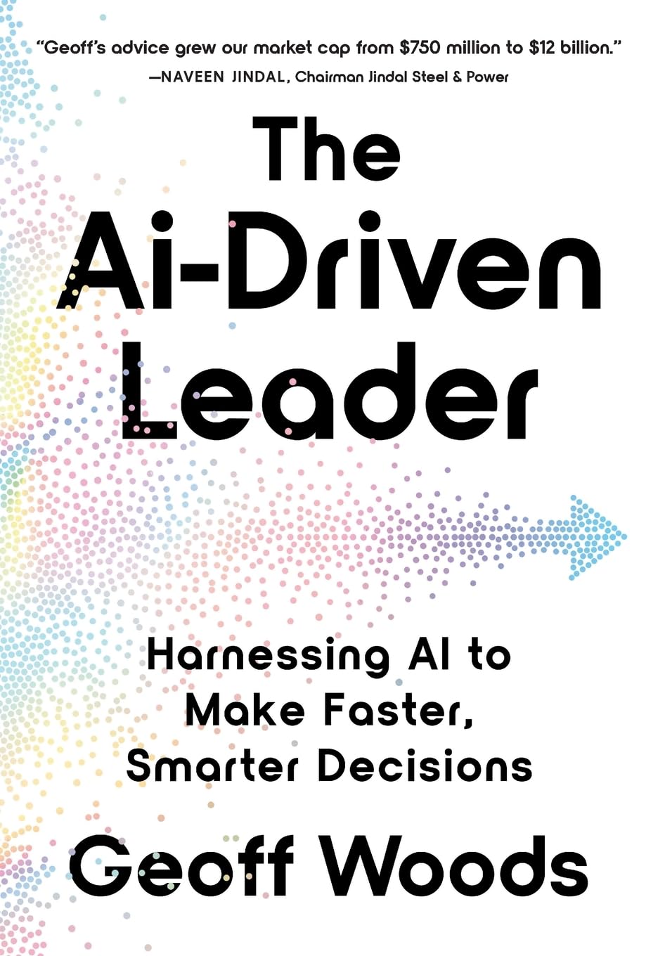 The AI-Driven Leader: Harnessing AI to Make Faster, Smarter Decisions by Woods, Geoff