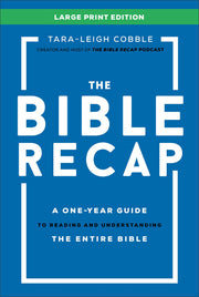 The Bible Recap Large Print Edition: A One-Year Guide to Reading and Understanding the Entire Bible by Cobble, Tara-Leigh