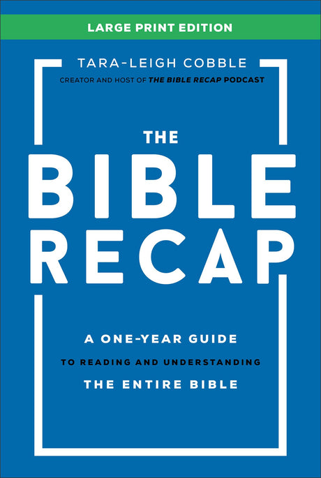 The Bible Recap: A One-Year Guide to Reading and Understanding the Entire Bible -- Tara-Leigh Cobble, Hardcover