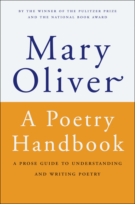 A Poetry Handbook: A Prose Guide to Understanding and Writing Poetry -- Mary Oliver, Paperback