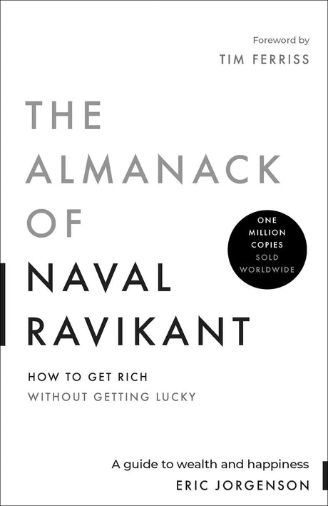 The Almanack of Naval Ravikant: A Guide to Wealth and Happiness -- Eric Jorgenson, Hardcover