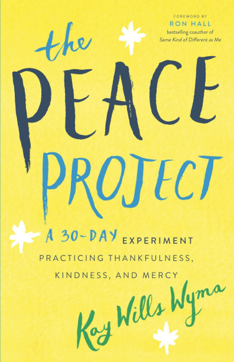 The Peace Project: A 30-Day Experiment Practicing Thankfulness, Kindness, and Mercy -- Kay Wills Wyma, Paperback