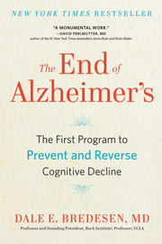 The End of Alzheimer's: The First Program to Prevent and Reverse Cognitive Decline by Bredesen, Dale