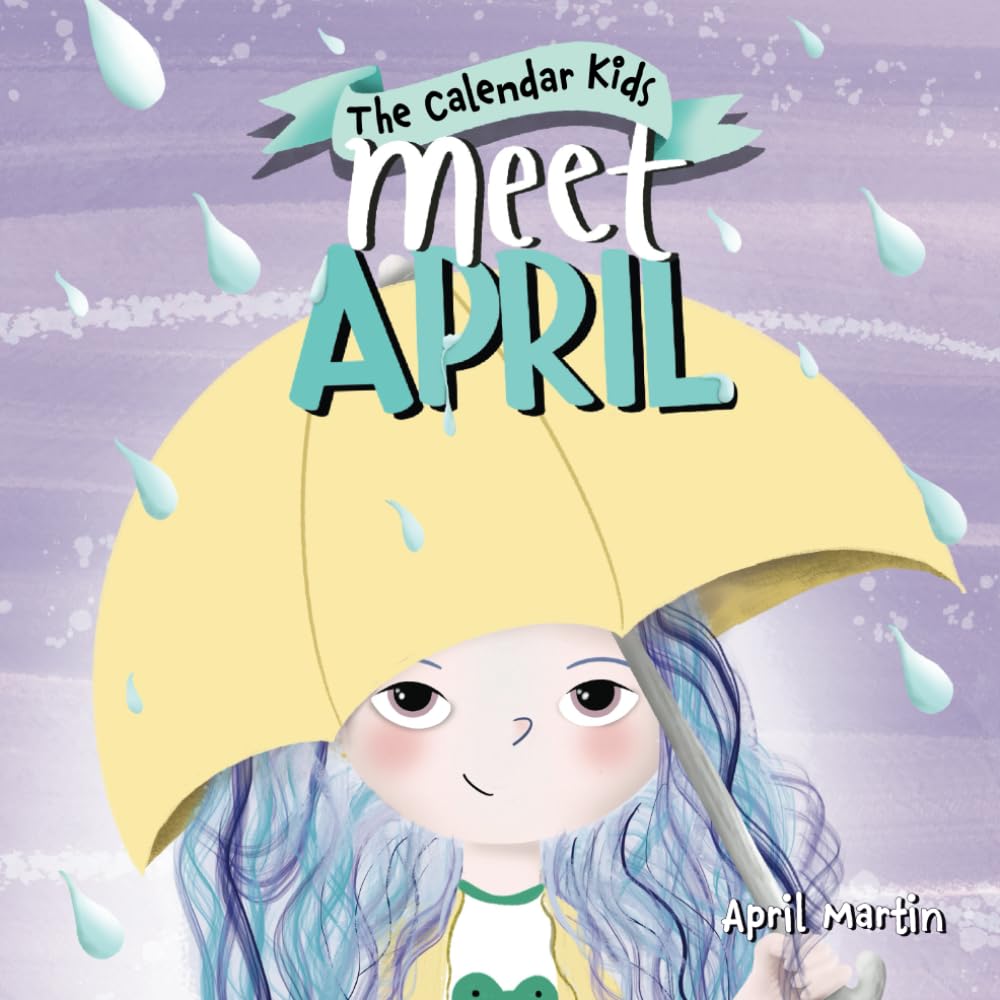 Meet April: A children's book exploring April Fools', Earth Day, and other special events throughout the month of April. by Martin, April
