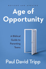 Age of Opportunity: A Biblical Guide to Parenting Teens by Tripp, Paul David