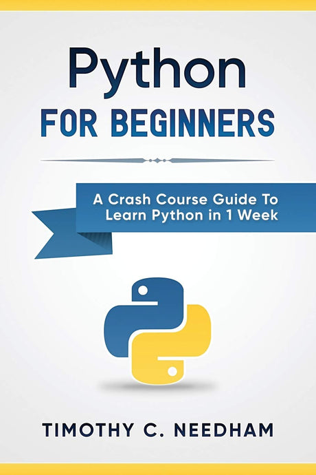 Used - Very Good | Python: For Beginners: A Crash Course Guide To Learn Python in 1 Week -- Timothy C. Needham, Paperback