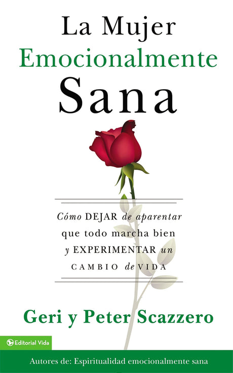 La Mujer Emocionalmente Sana: Cómo Dejar de Aparentar Que Todo Marcha Bien Y Experimentar Un Cambio de Vida = Emotionally Healthy Woman -- Geri Scazzero, Paperback
