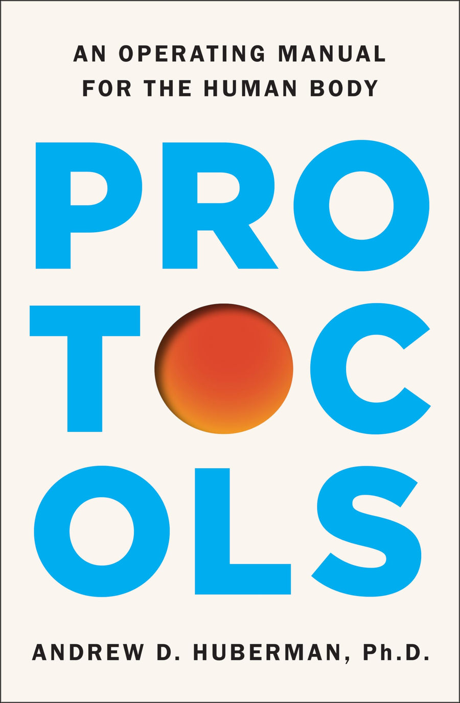 Protocols: An Operating Manual for the Human Body -- Andrew D. Huberman, Hardcover