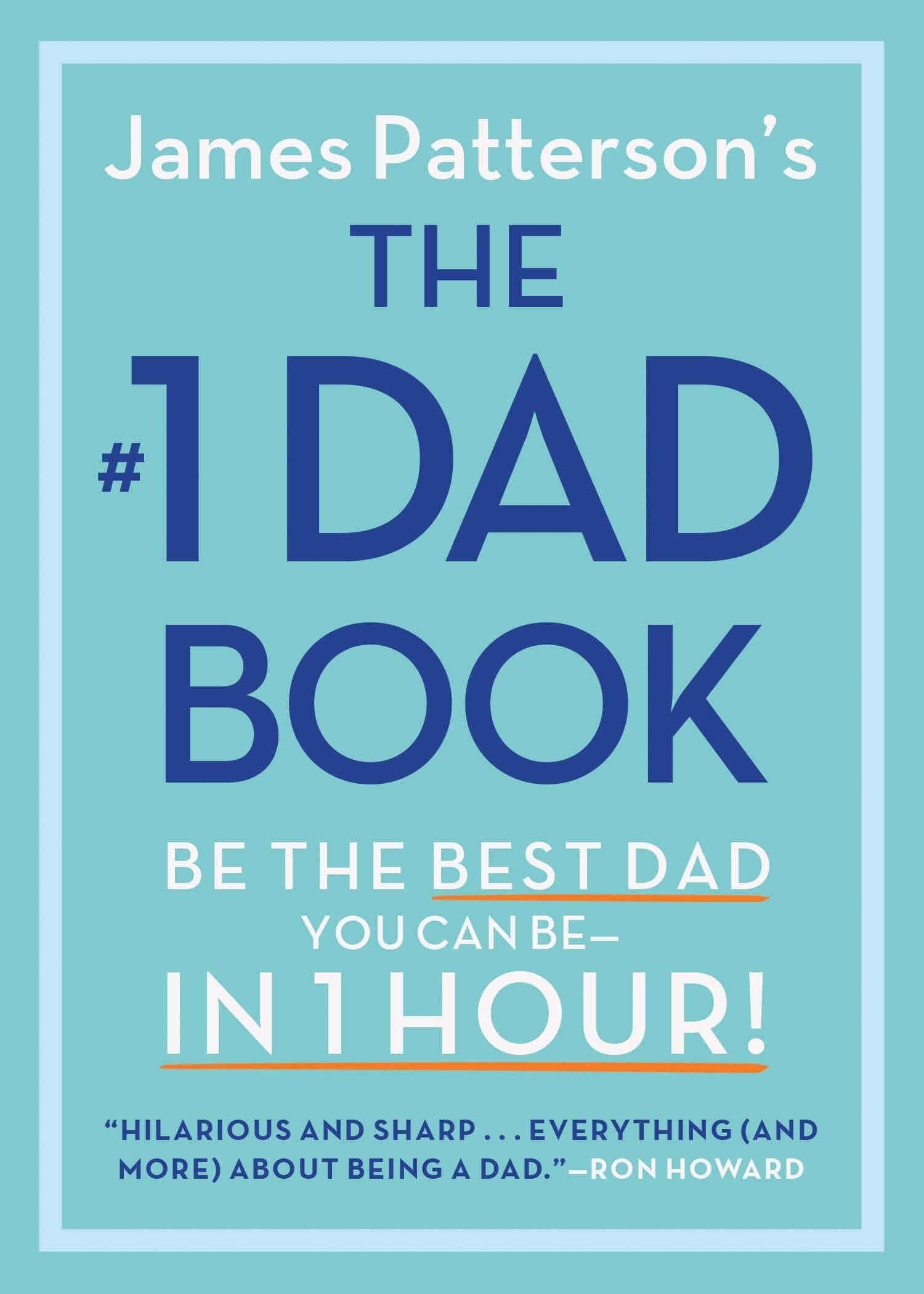 The #1 Dad Book: Be the Best Dad You Can Be in 1 Hour by Patterson, James