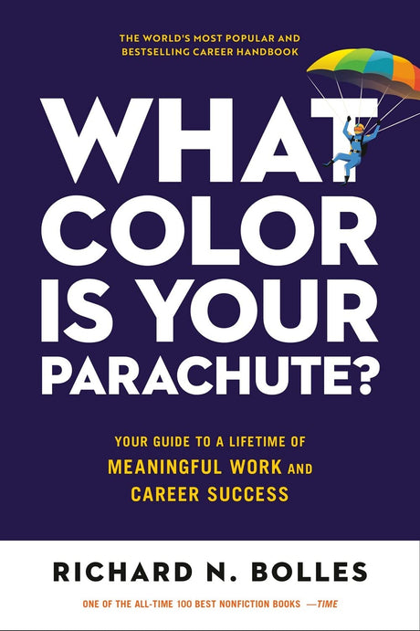 What Color Is Your Parachute?: Your Guide to a Lifetime of Meaningful Work and Career Success -- Richard N. Bolles, Paperback