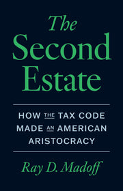 The Second Estate: How the Tax Code Made an American Aristocracy by Madoff, Ray D.