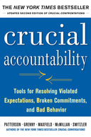 Crucial Accountability: Tools for Resolving Violated Expectations, Broken Commitments, and Bad Behavior -- Kerry Patterson, Paperback