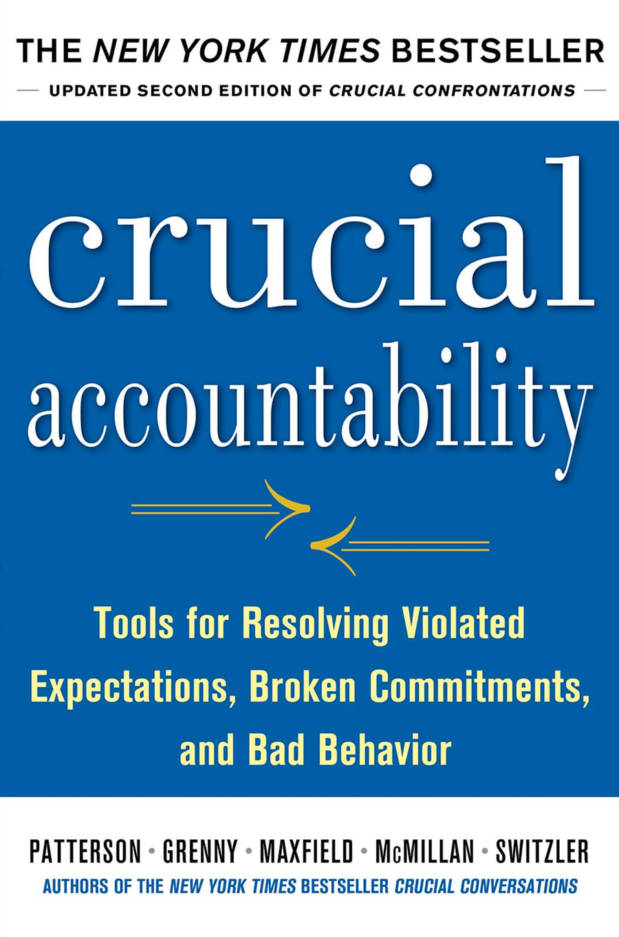 Crucial Accountability: Tools for Resolving Violated Expectations, Broken Commitments, and Bad Behavior -- Kerry Patterson, Paperback