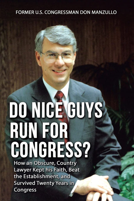 Used - Good | Do Nice Guys Run for Congress?: How an Obscure, Country Lawyer Kept His Faith, Beat the Establishment, and Survived Twenty Years in Congress -- Former U. S. Congressman Don Manzullo, Paperback