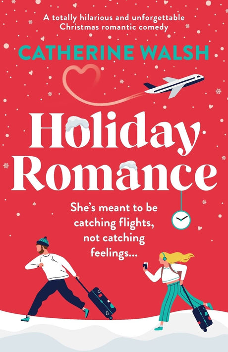 Holiday Romance: A totally hilarious and unforgettable Christmas romantic comedy -- Catherine Walsh, Paperback