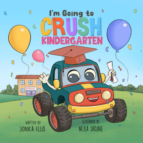I'm Going to Crush Kindergarten: A Going to Kindergarten Book for Kids (Cars & Trucks) -- Nejla Shojaie, Paperback