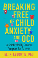 Breaking Free of Child Anxiety and OCD: A Scientifically Proven Program for Parents -- Eli R. Lebowitz, Paperback