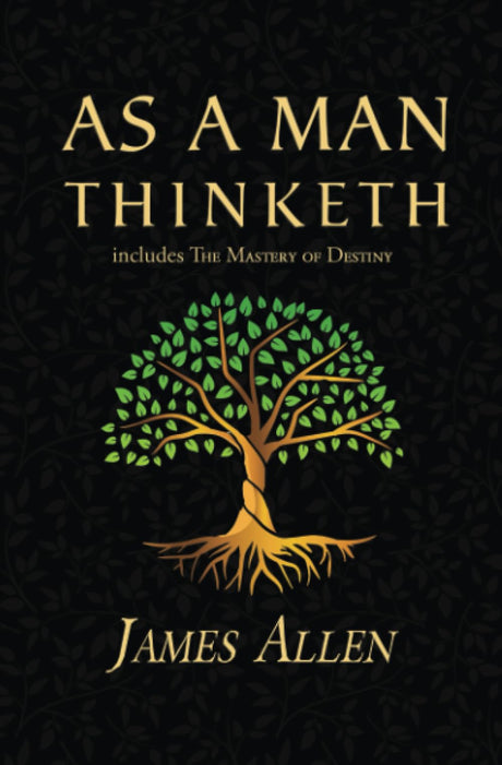 As a Man Thinketh - the Original 1902 Classic (includes the Mastery of Destiny) (Reader's Library Classics) -- James Allen, Paperback
