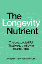 The Longevity Nutrient: The Unexpected Fat That Holds the Key to Healthy Aging by Venn-Watson, Stephanie