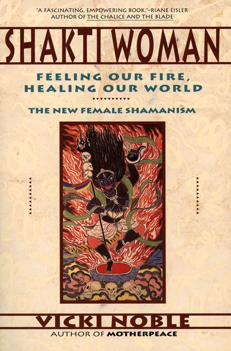 Shakti Woman: Feeling Our Fire, Healing Our World -- Vicki Noble, Paperback