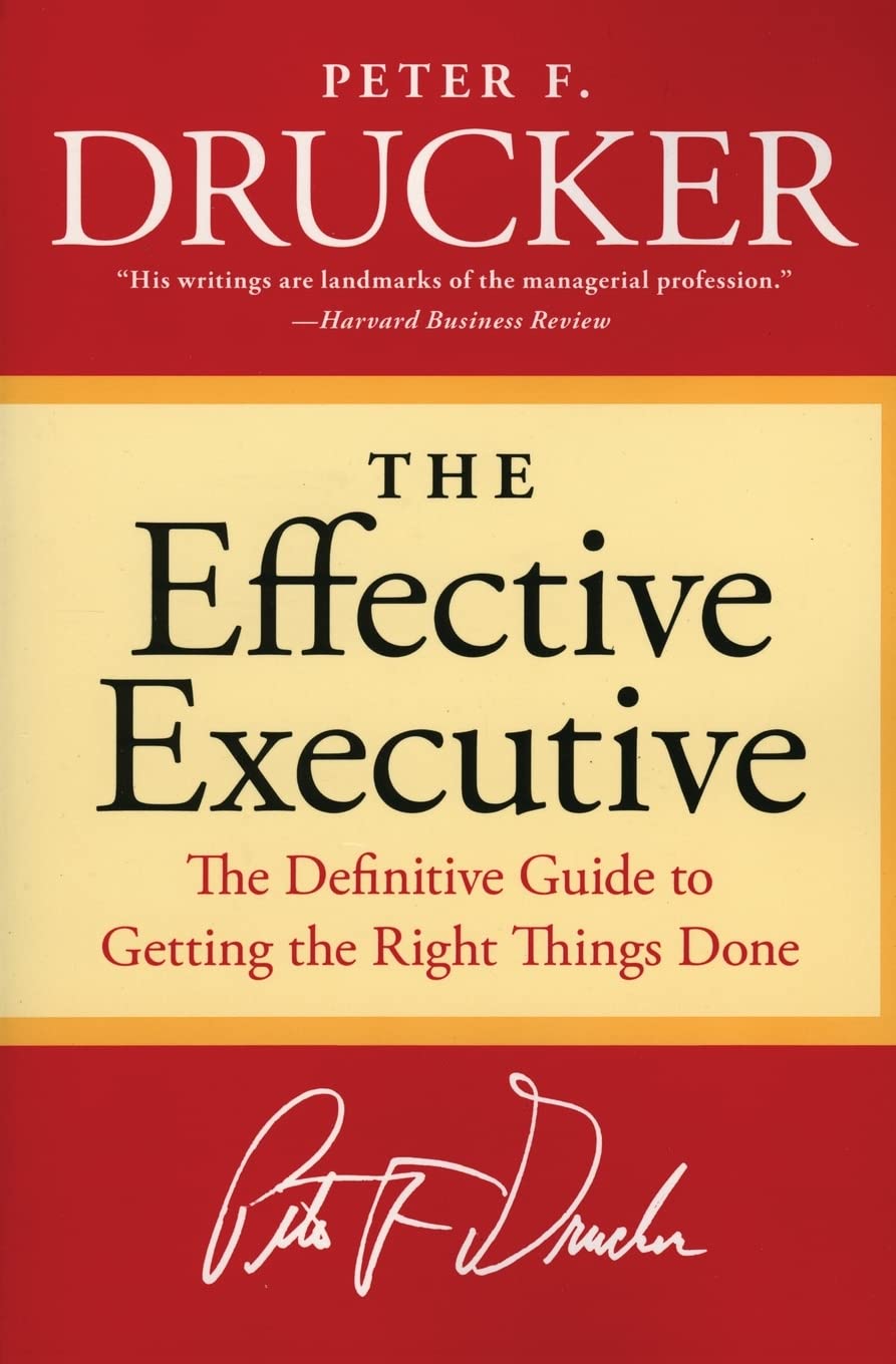 The Effective Executive: The Definitive Guide to Getting the Right Things Done by Drucker, Peter F.