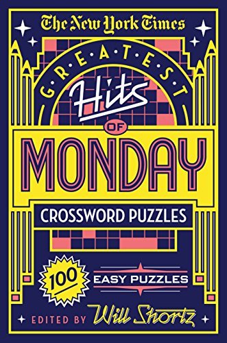 The New York Times Greatest Hits of Monday Crossword Puzzles: 100 Easy Puzzles by New York Times
