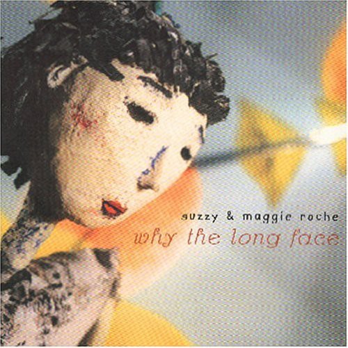 WHY The Long Face -- Roche,Suzzy & Roche,Maggie, CD