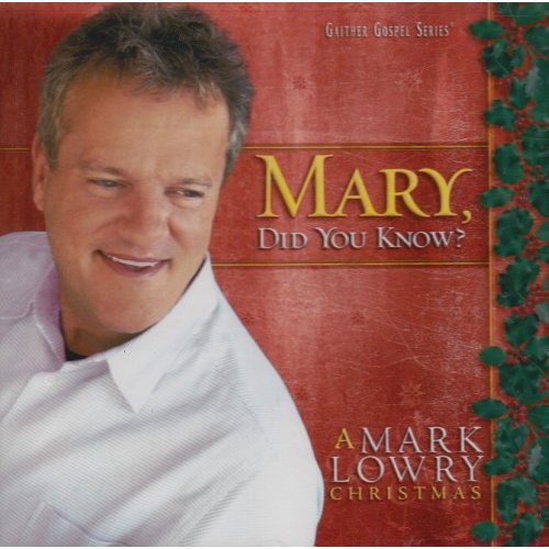 Mary Did You Know -- Mark Lowry, CD