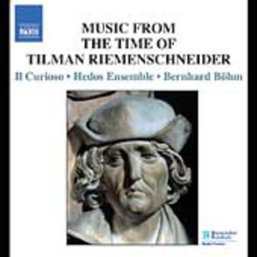 Music In The Time Of Tilman Riemenschneider -- Il Curioso / Hedos Ensemble / Bohm, CD