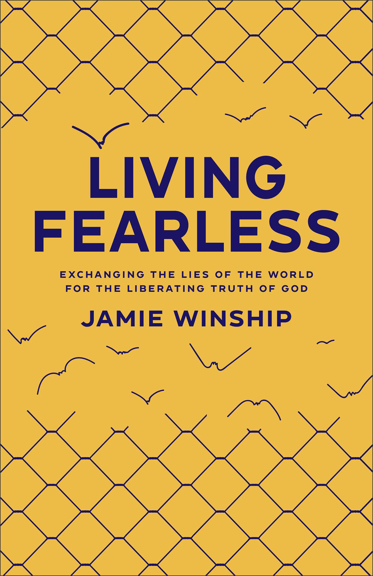 Living Fearless: Exchanging the Lies of the World for the Liberating Truth of God by Winship, Jamie