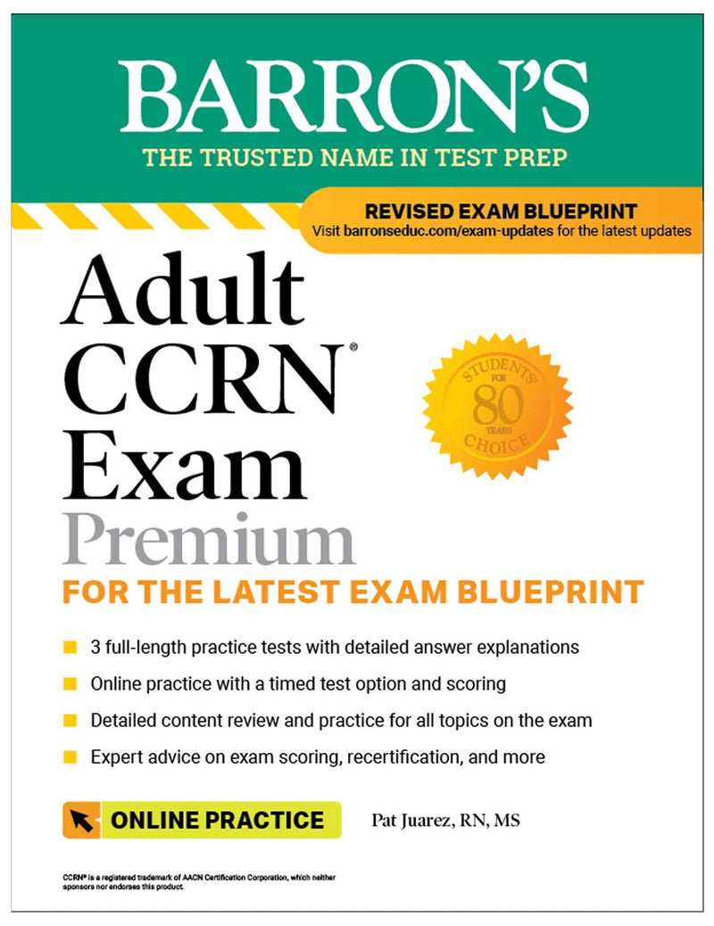 Adult Ccrn Exam Premium: For the Latest Exam Blueprint, Includes 3 Practice Tests, Comprehensive Review, and Online Study Prep by Juarez, Pat