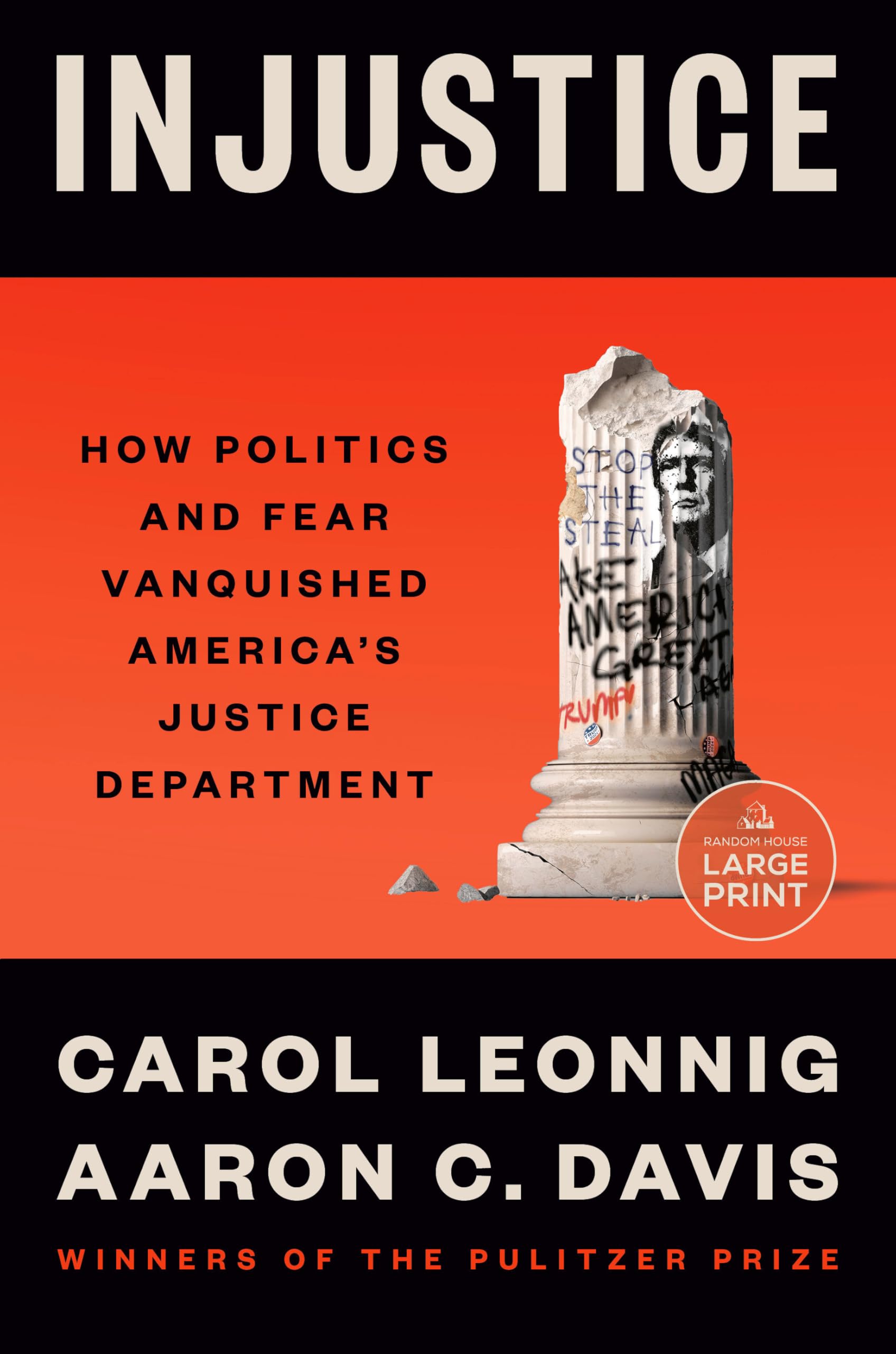 Injustice: How Politics and Fear Vanquished America's Justice Department by Leonnig, Carol