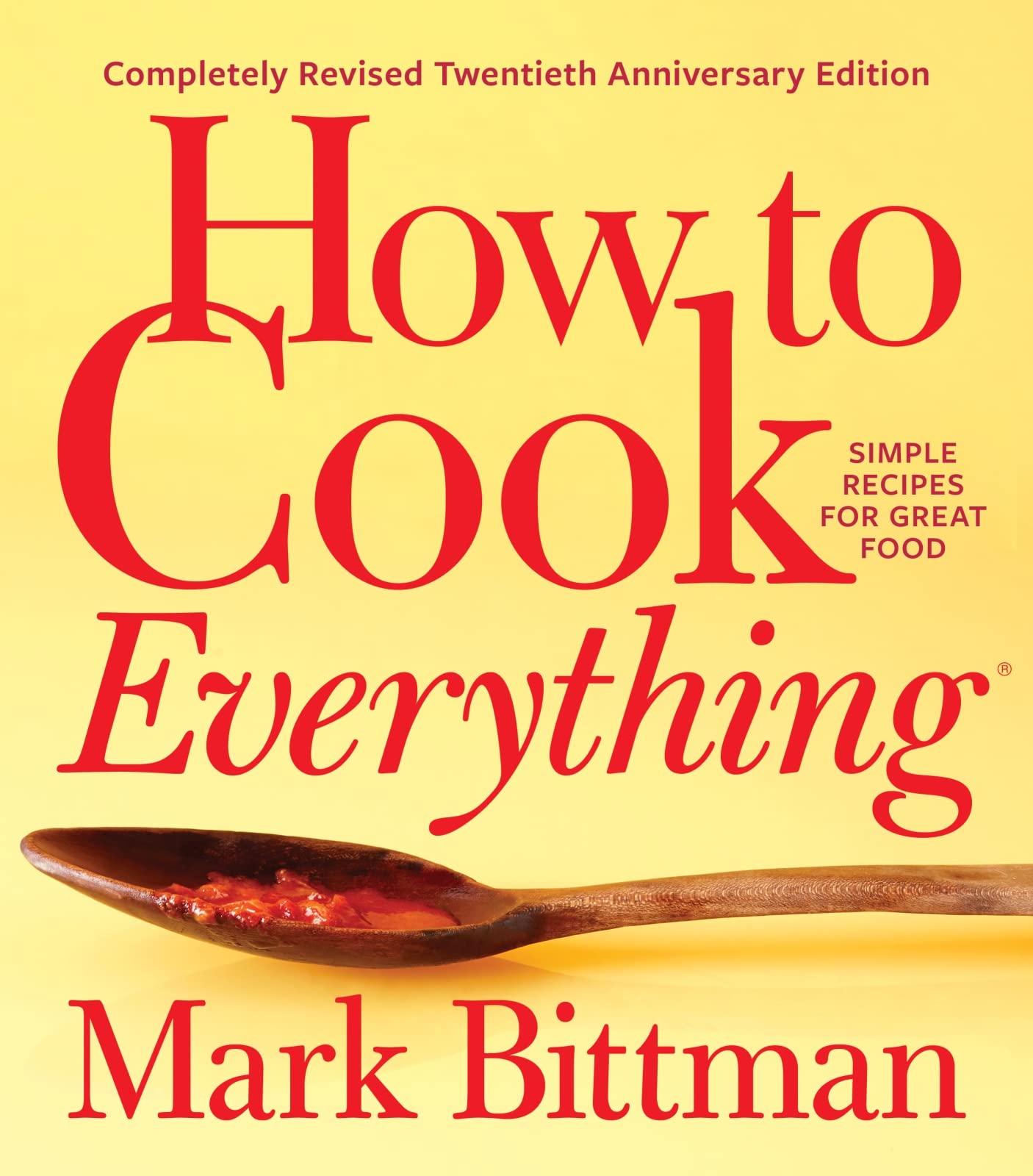 How to Cook Everything--Completely Revised Twentieth Anniversary Edition: Simple Recipes for Great Food by Bittman, Mark
