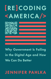 Recoding America: Why Government Is Failing in the Digital Age and How We Can Do Better by Pahlka, Jennifer