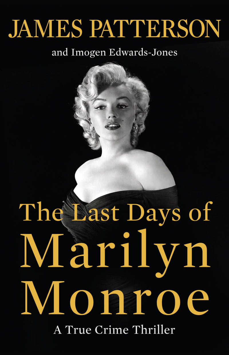 The Last Days of Marilyn Monroe: A True Crime Thriller by Patterson, James
