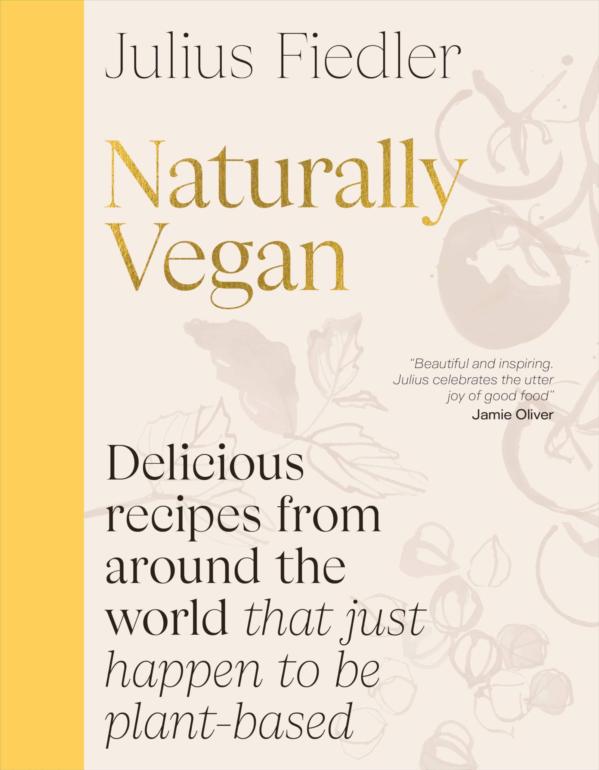 Naturally Vegan: Delicious Recipes from Around the World That Just Happen to Be Plant-Based by Fiedler, Julius