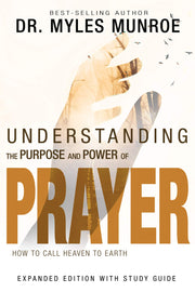 Understanding the Purpose and Power of Prayer: How to Call Heaven to Earth by Munroe, Myles