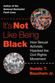It's Not Like Being Black: How Sexual Activists Hijacked the Civil Rights Movement by Baucham, Voddie T.