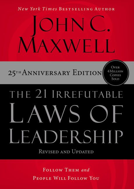 The 21 Irrefutable Laws of Leadership: Follow Them and People Will Follow You -- John C. Maxwell, Hardcover