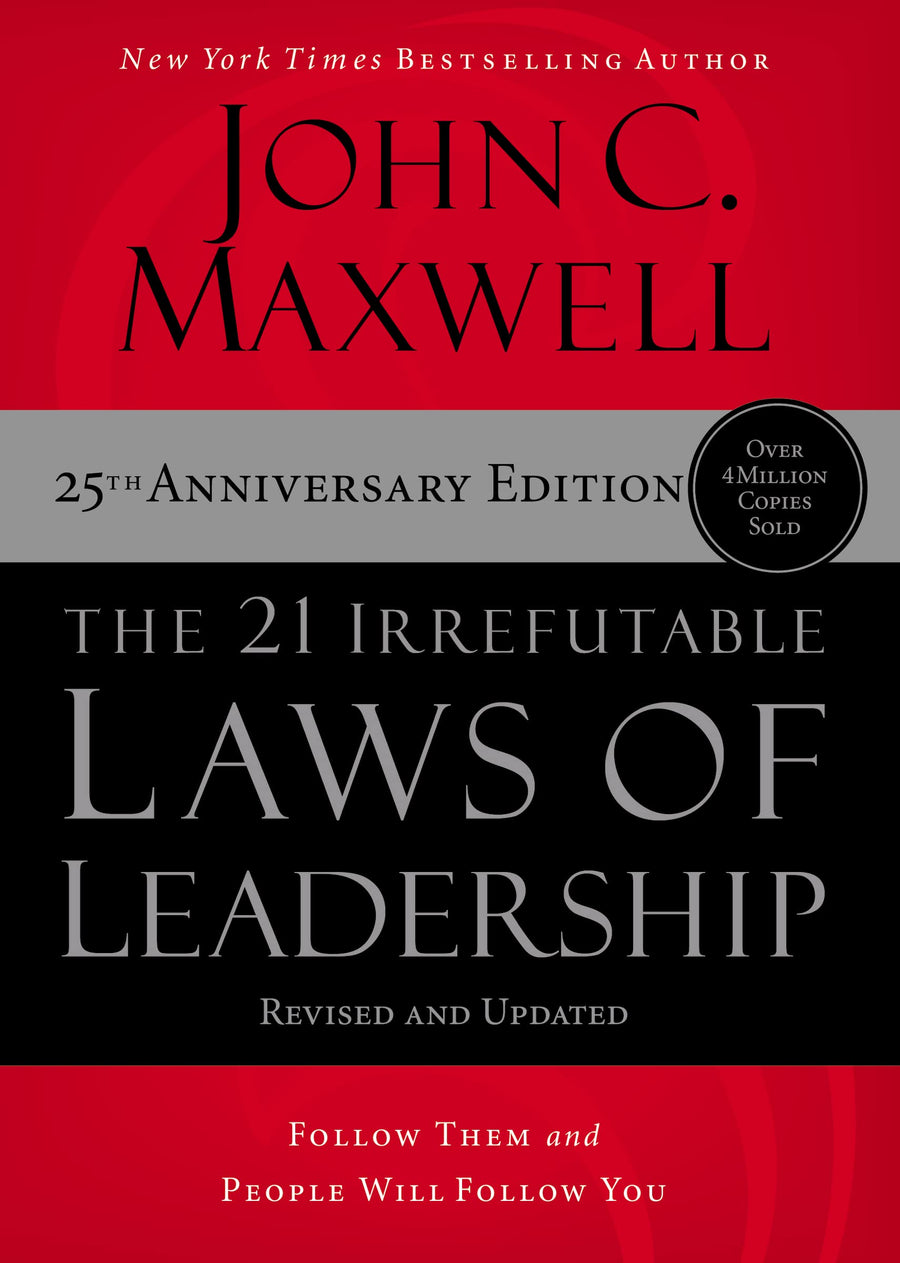 The 21 Irrefutable Laws of Leadership: Follow Them and People Will Follow You -- John C. Maxwell, Hardcover