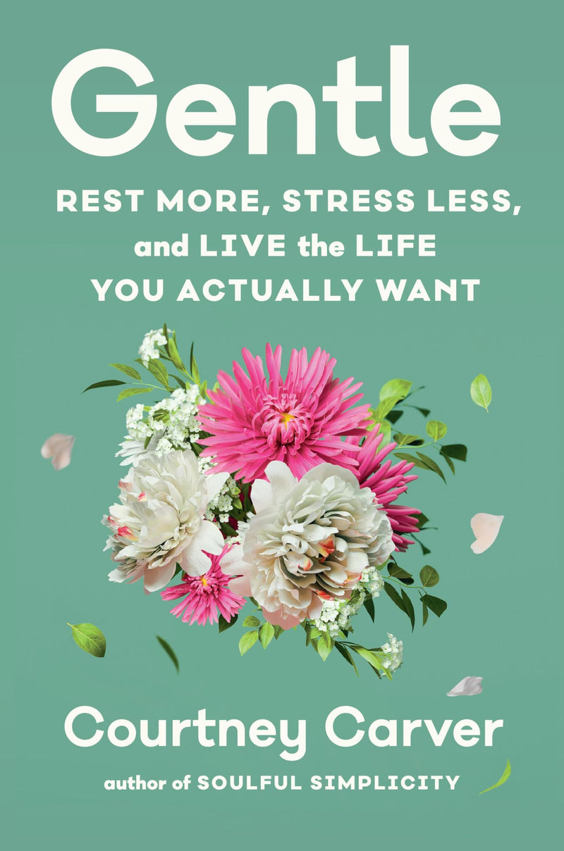 Gentle: Rest More, Stress Less, and Live the Life You Actually Want by Carver, Courtney