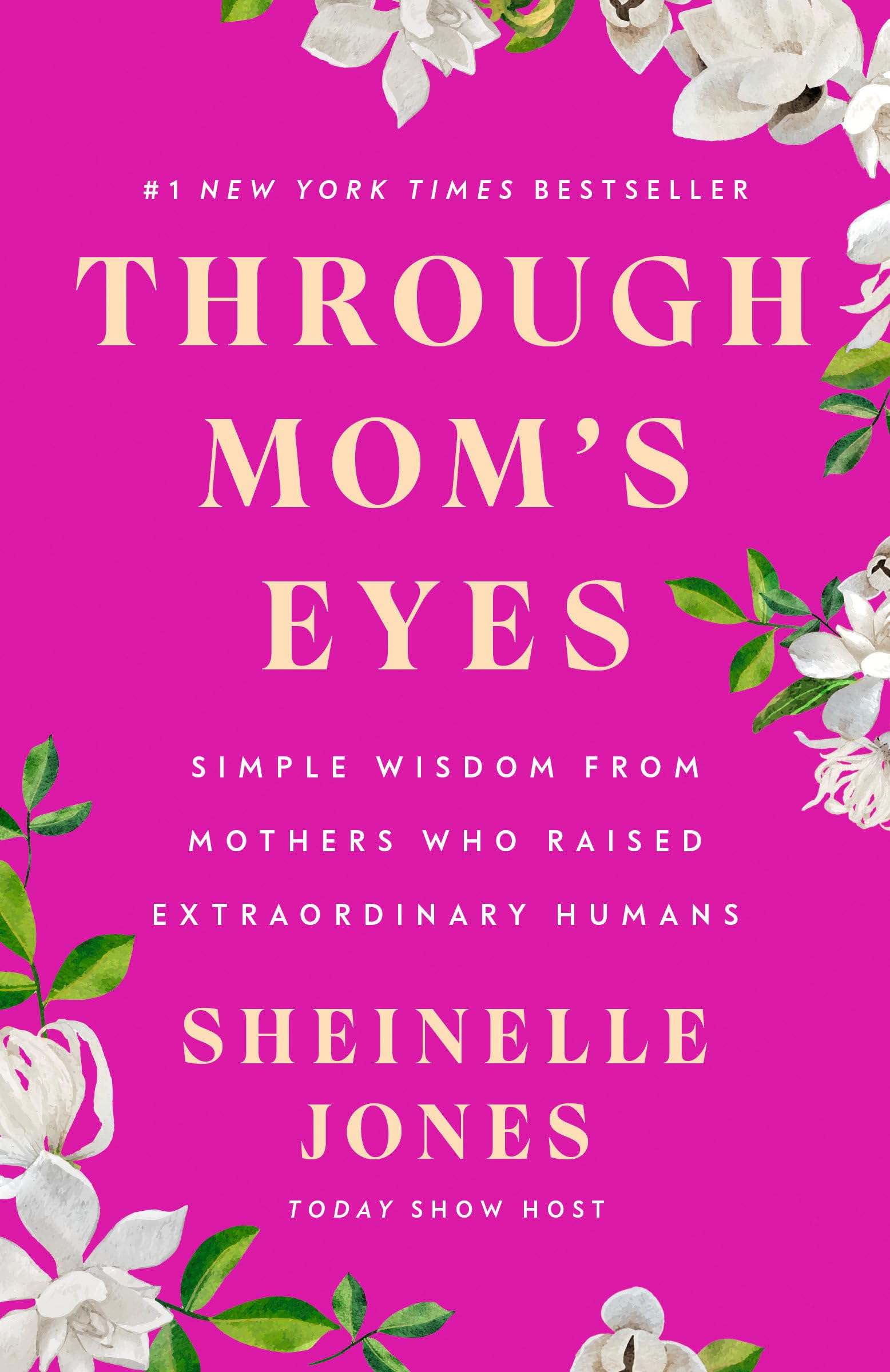 Through Mom's Eyes: Simple Wisdom from Mothers Who Raised Extraordinary Humans by Jones, Sheinelle