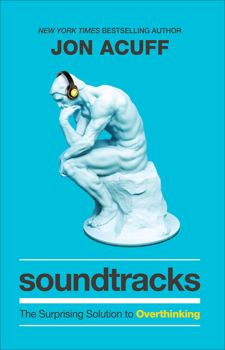 Soundtracks: The Surprising Solution to Overthinking -- Jon Acuff, Hardcover
