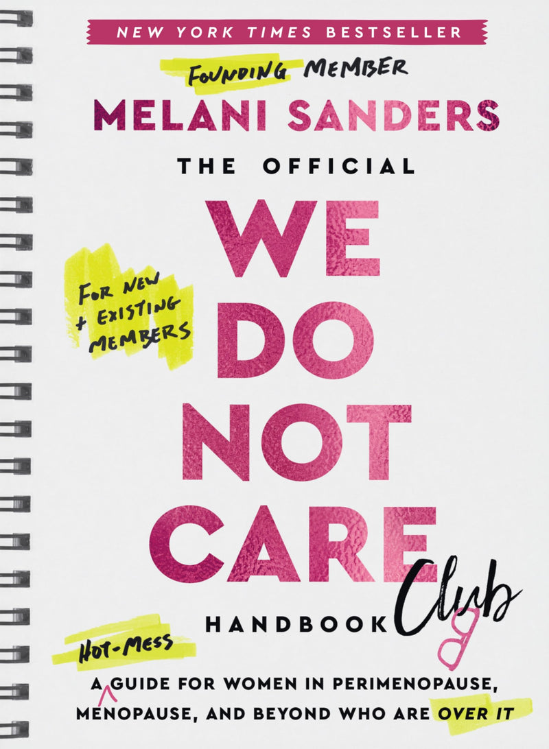 The Official We Do Not Care Club Handbook: A Guide for Women in Perimenopause, Menopause, and Beyond Who Are Over It by Sanders, Melani