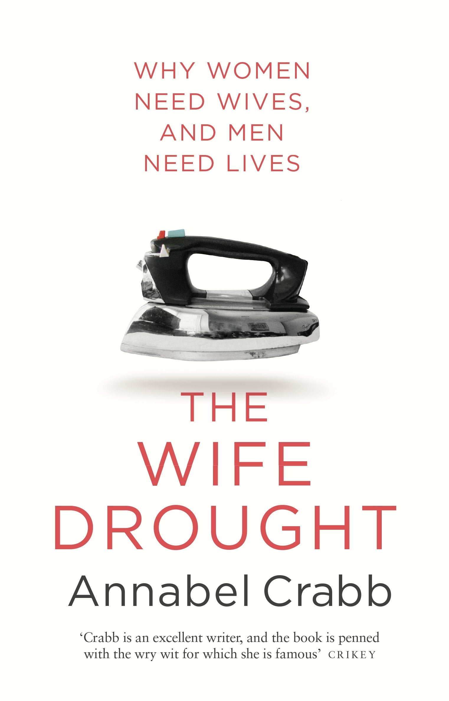 The Wife Drought: Why Women Need Wives and Men Need Lives by Crabb, Annabel