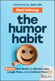 The Humor Habit: Rewire Your Brain to Stress Less, Laugh More, and Achieve More'er by Osincup, Paul
