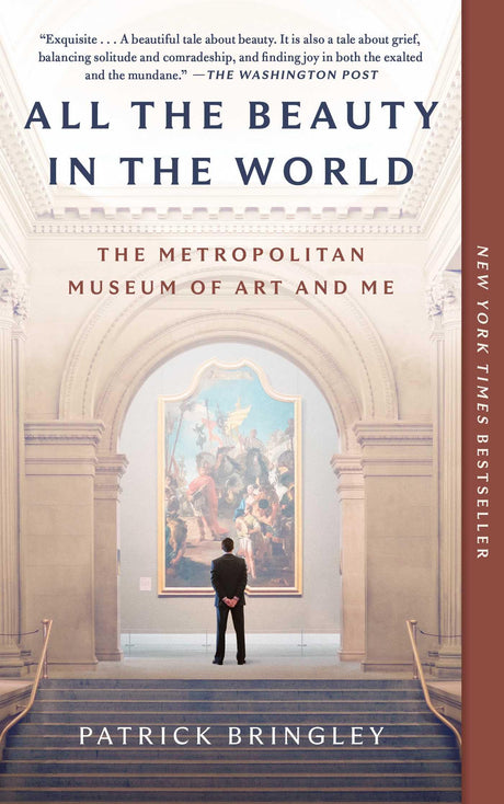 All the Beauty in the World: The Metropolitan Museum of Art and Me -- Patrick Bringley, Paperback